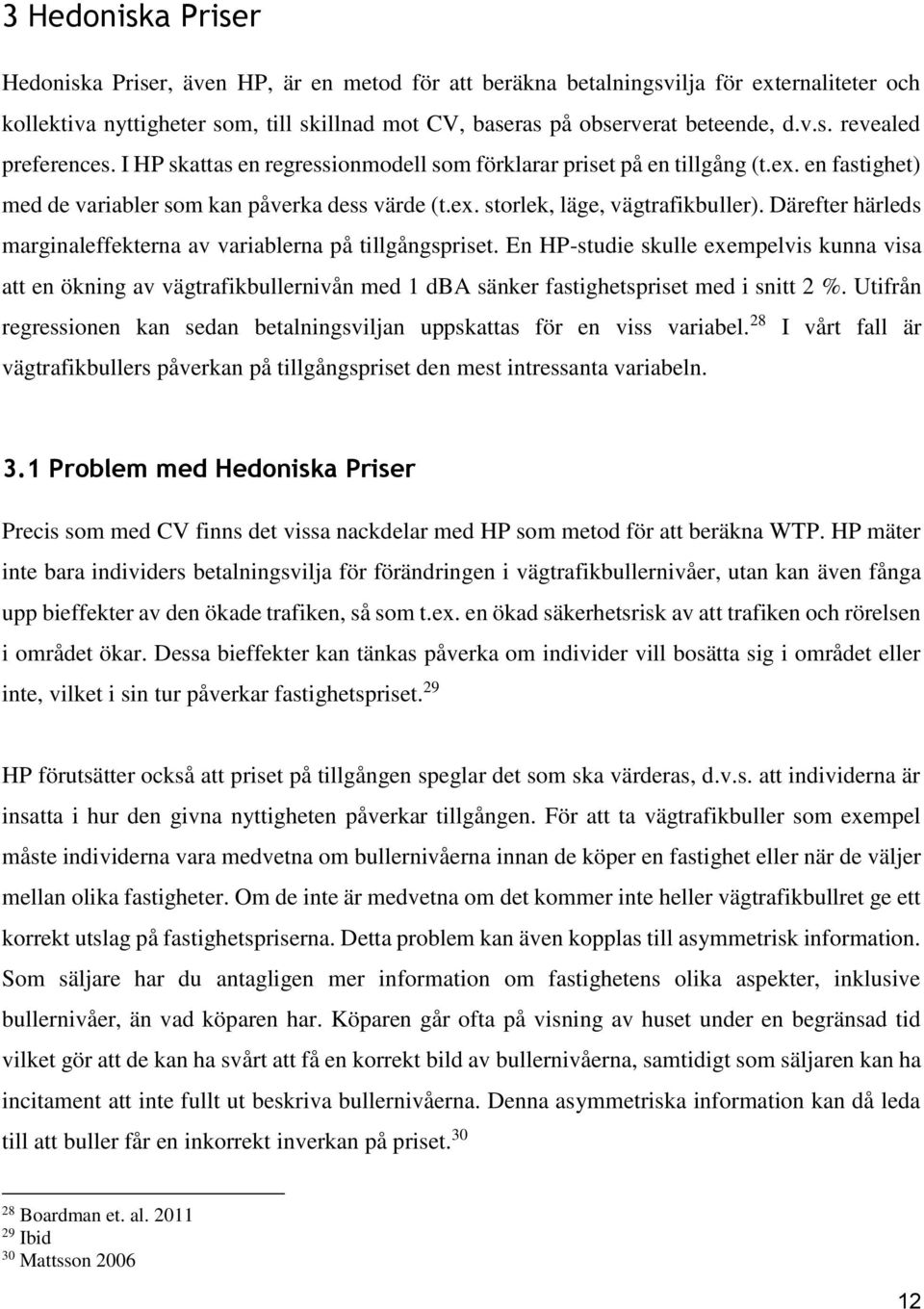 Därefter härleds marginaleffekterna av variablerna på tillgångspriset.