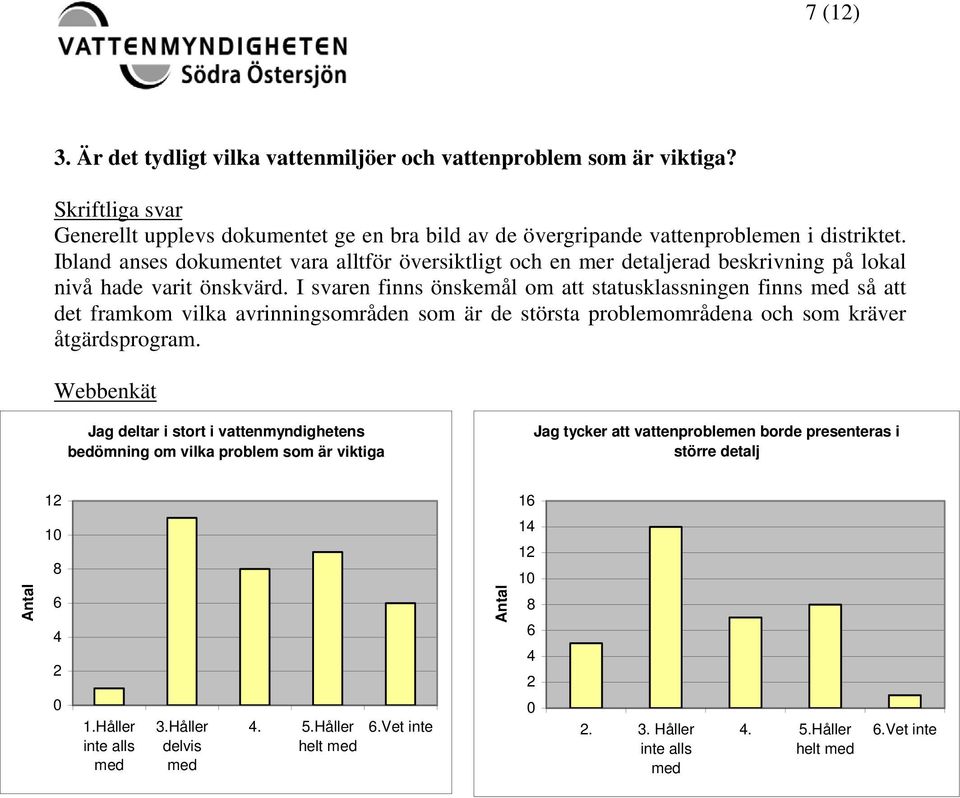 Ibland anses dokumentet vara alltför översiktligt och en mer detaljerad beskrivning på lokal nivå hade varit önskvärd.