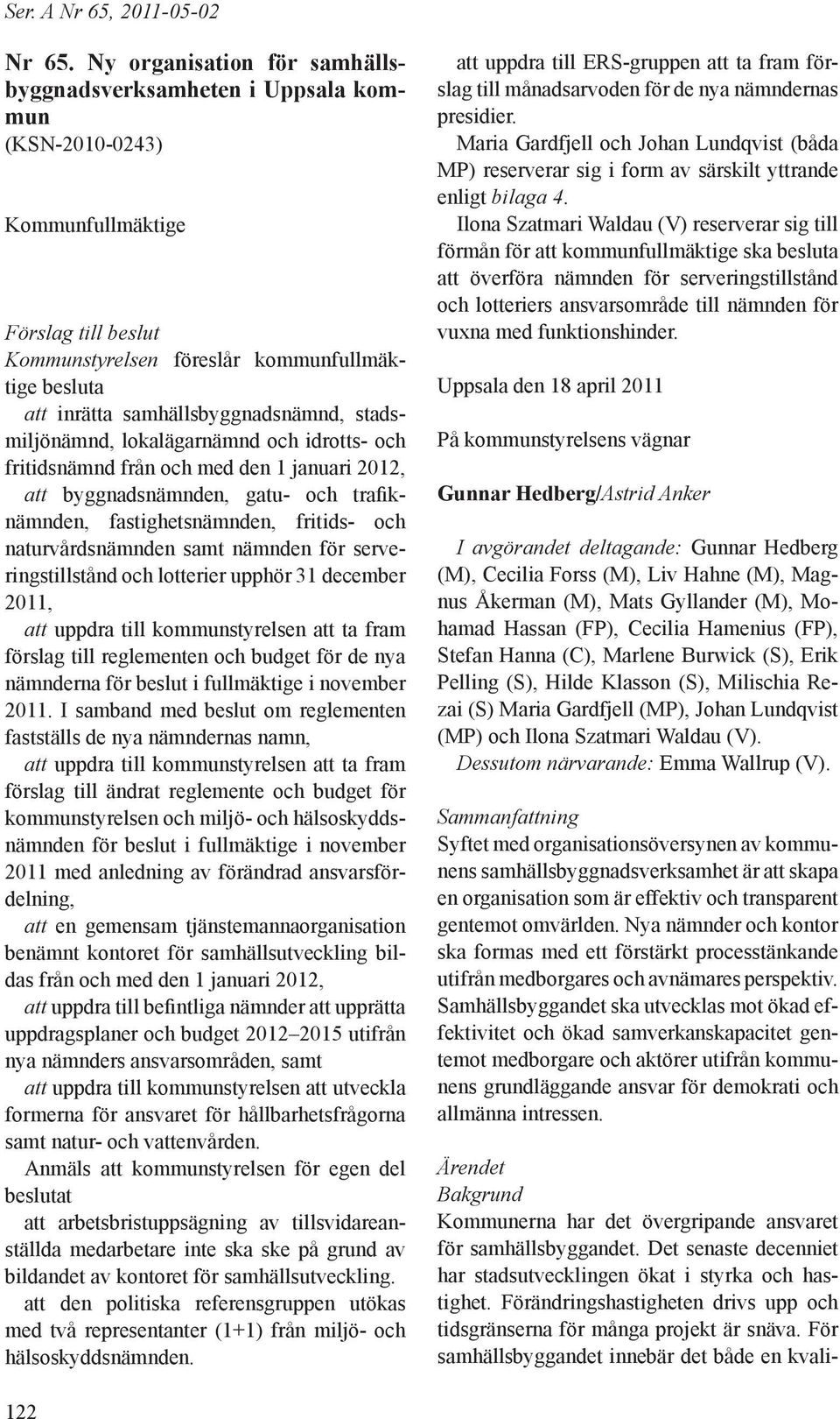 samhällsbyggnadsnämnd, stadsmiljönämnd, lokalägarnämnd och idrotts- och fritidsnämnd från och med den 1 januari 2012, att byggnadsnämnden, gatu- och trafiknämnden, fastighetsnämnden, fritids- och