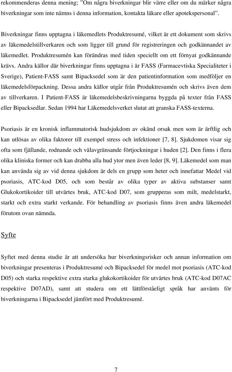 Produktresumén kan förändras med tiden speciellt om ett förnyat godkännande krävs.
