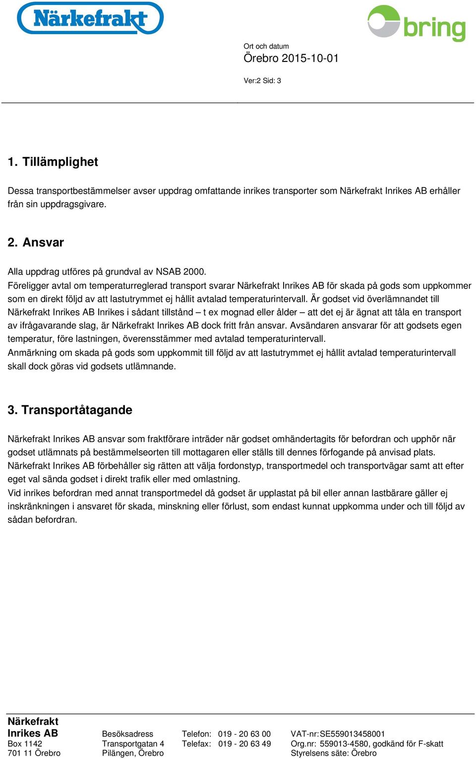 Föreligger avtal om temperaturreglerad transport svarar Inrikes AB för skada på gods som uppkommer som en direkt följd av att lastutrymmet ej hållit avtalad temperaturintervall.