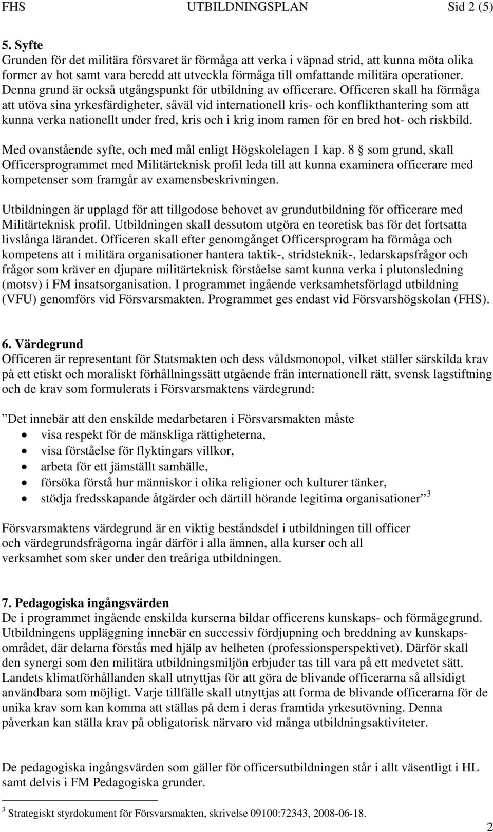 Denna grund är också utgångspunkt för utbildning av officerare.