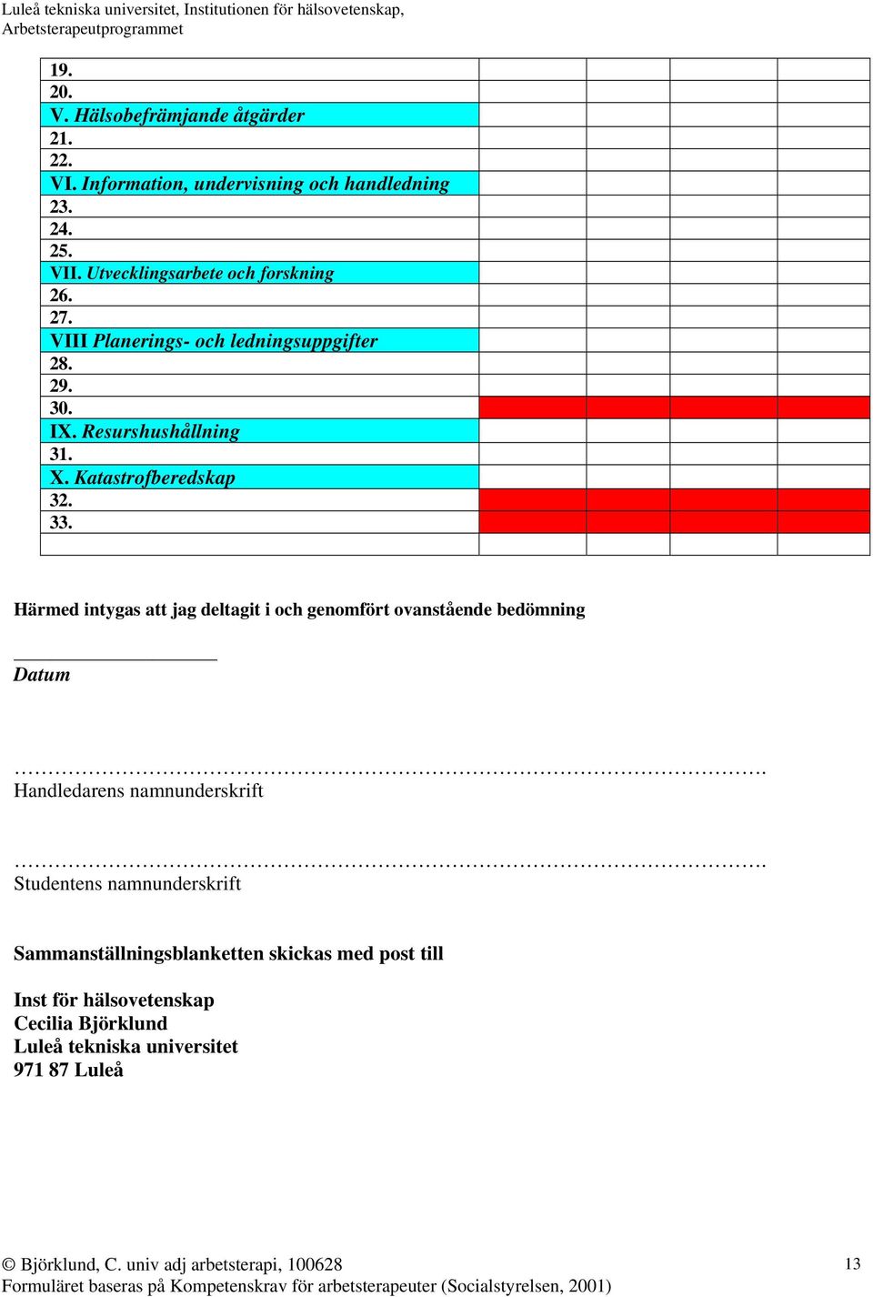 Katastrofberedskap 32. 33. Härmed intygas att jag deltagit i och genomfört ovanstående bedömning Datum.