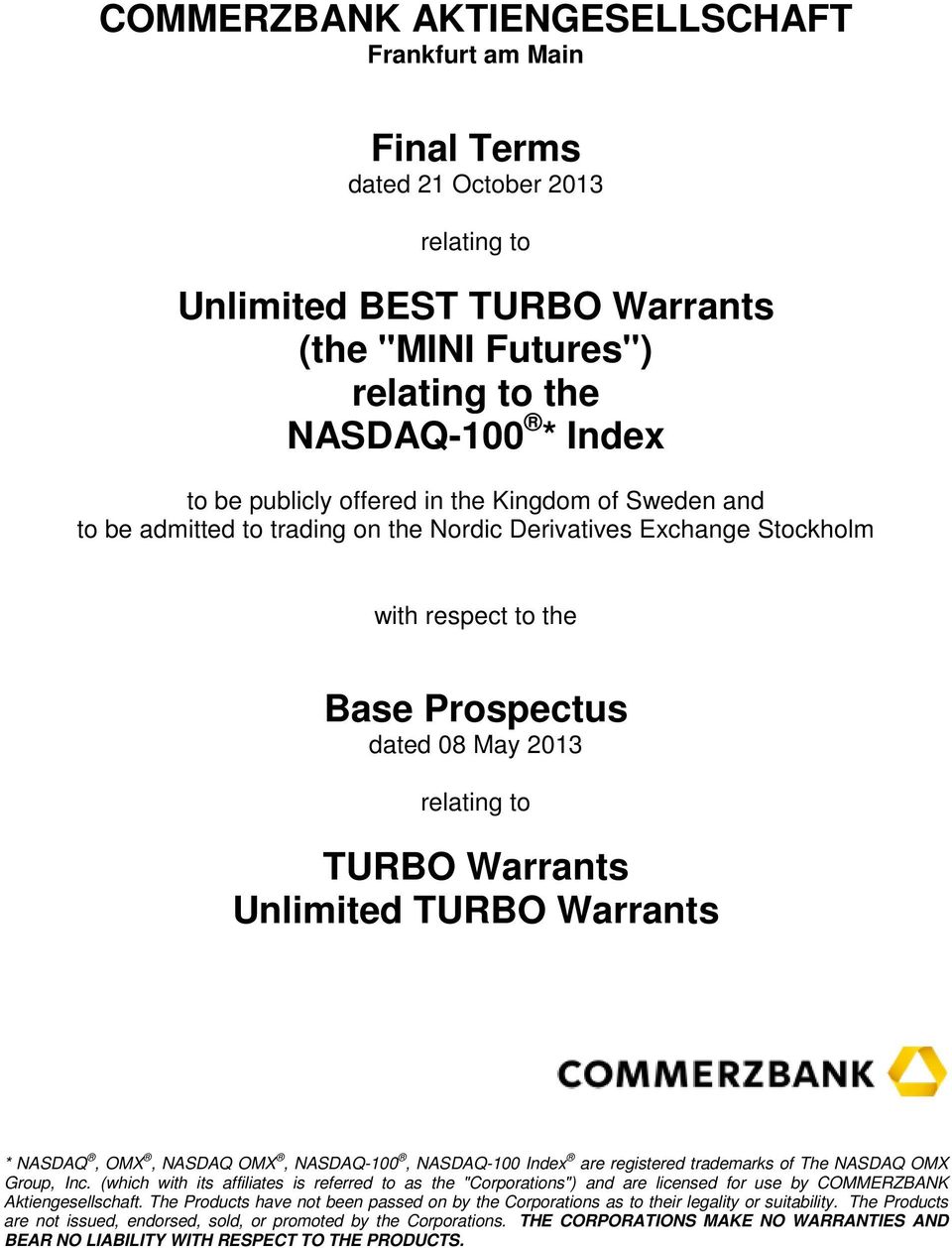 TURBO Warrants * NASDAQ, OMX, NASDAQ OMX, NASDAQ-100, NASDAQ-100 Index are registered trademarks of The NASDAQ OMX Group, Inc.