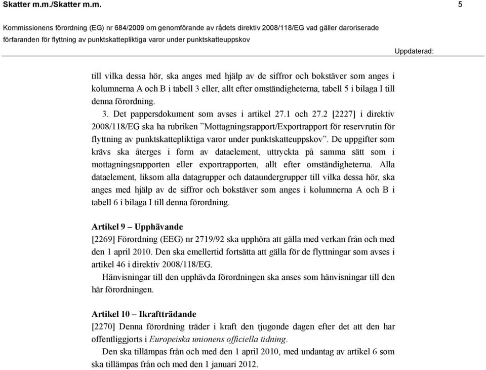 bilaga I till denna förordning. 3. Det pappersdokument som avses i artikel 27.1 och 27.