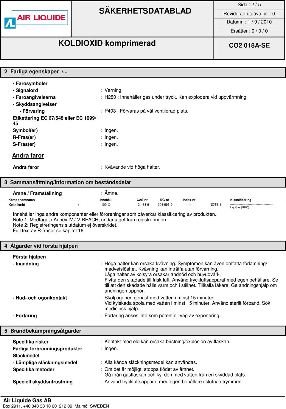 3 Sammansättning/information om beståndsdelar Ämne / Framställning : Ämne.