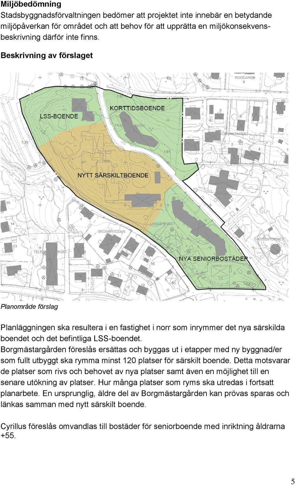 Borgmästargården föreslås ersättas och byggas ut i etapper med ny byggnad/er som fullt utbyggt ska rymma minst 120 platser för särskilt boende.