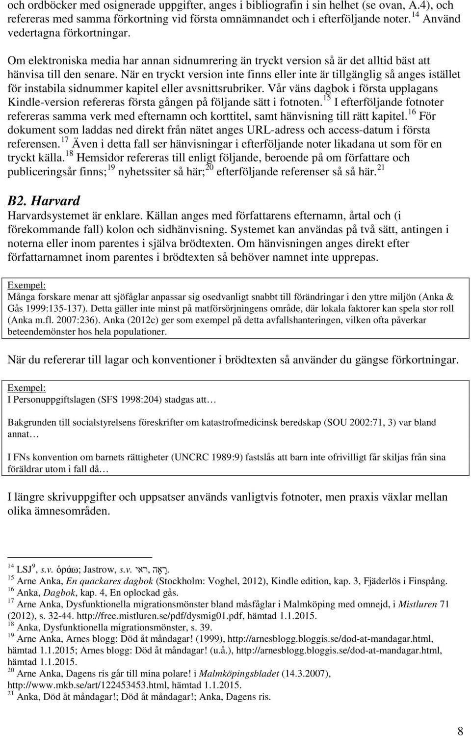 När en tryckt version inte finns eller inte är tillgänglig så anges istället för instabila sidnummer kapitel eller avsnittsrubriker.
