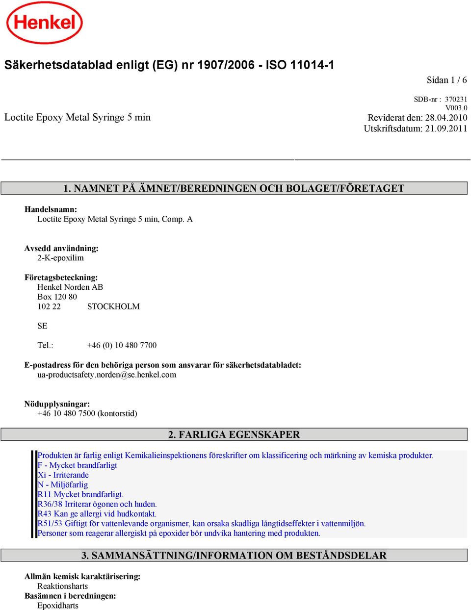A Avsedd användning: 2-K-epoxilim Företagsbeteckning: Henkel Norden AB Box 120 80 102 22 STOCKHOLM SE Tel.