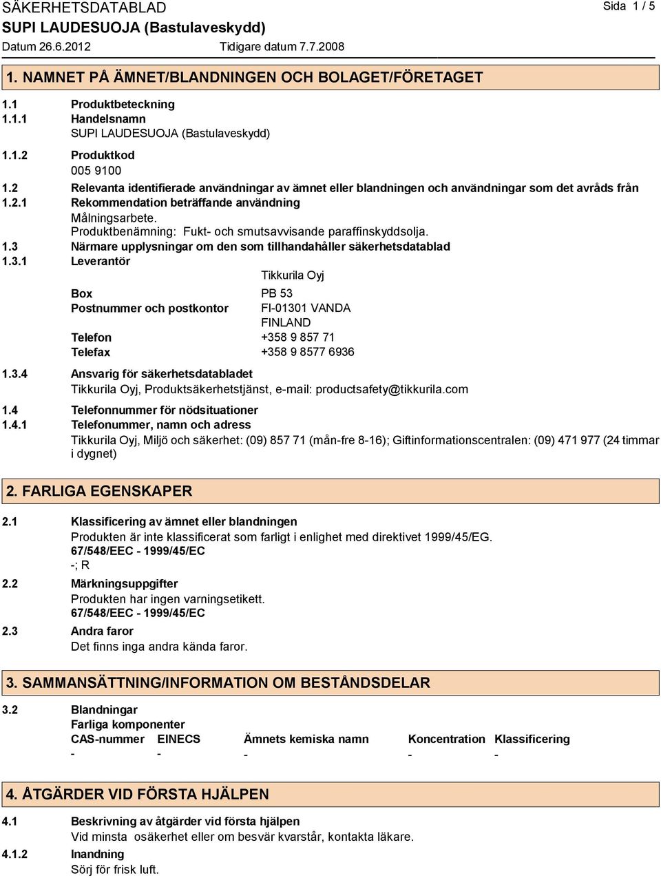 Produktbenämning: Fukt- och smutsavvisande paraffinskyddsolja. 1.3 