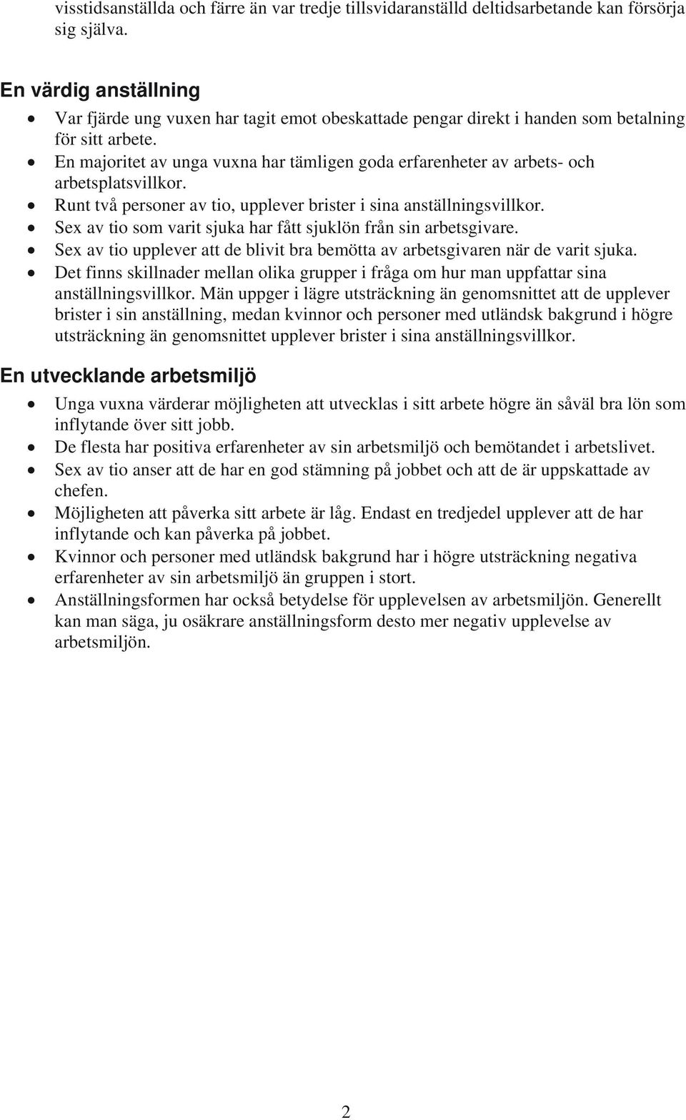 En majoritet av unga vuxna har tämligen goda erfarenheter av arbets- och arbetsplatsvillkor. Runt två personer av tio, upplever brister i sina anställningsvillkor.