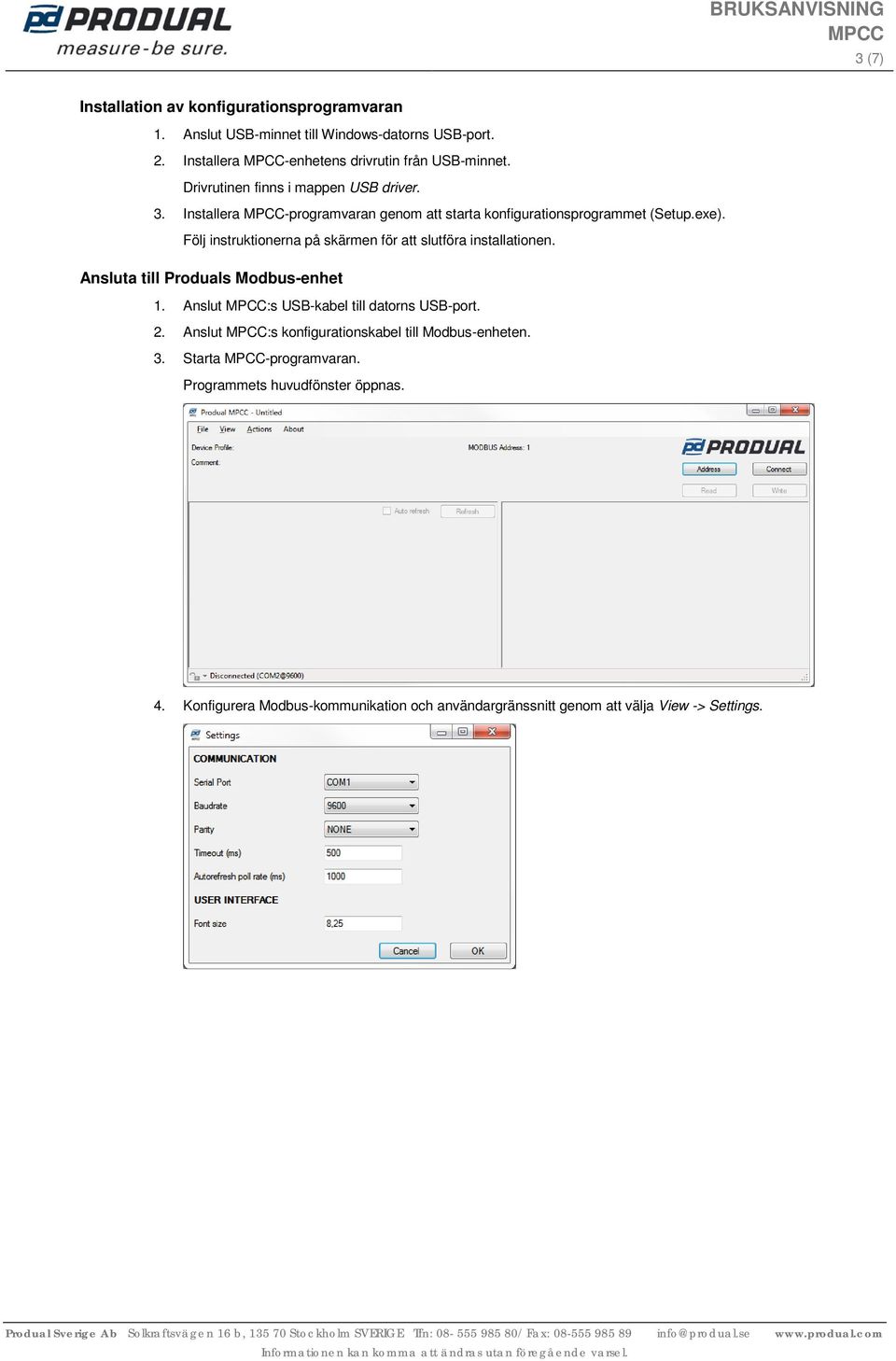 Följ instruktionerna på skärmen för att slutföra installationen. Ansluta till Produals Modbus-enhet 1. Anslut :s USB-kabel till datorns USB-port. 2.