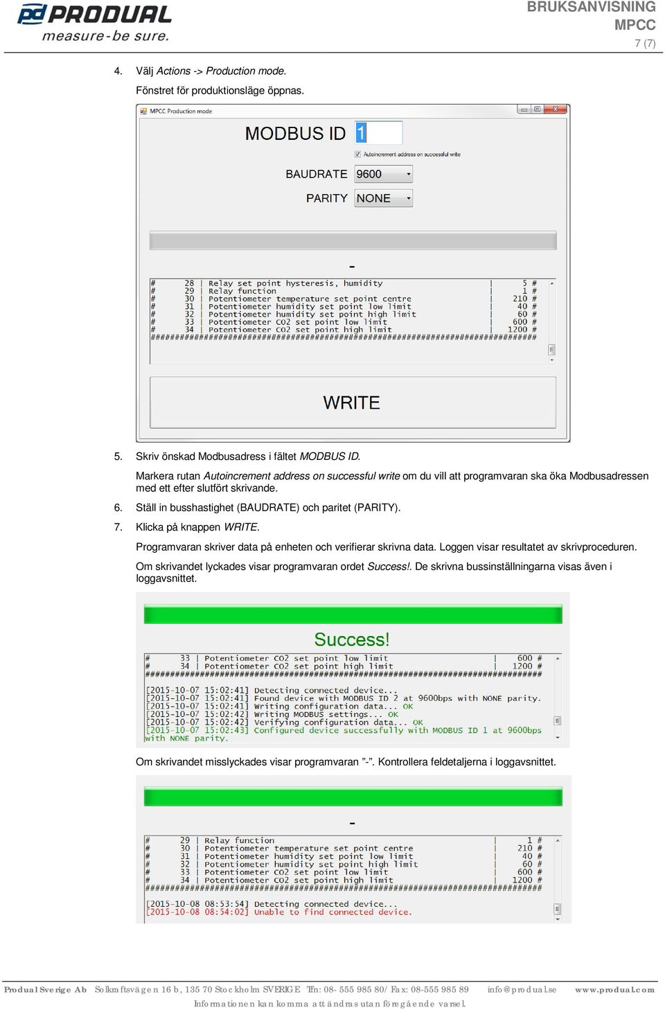 Ställ in busshastighet (BAUDRATE) och paritet (PARITY). 7. Klicka på knappen WRITE. Programvaran skriver data på enheten och verifierar skrivna data.