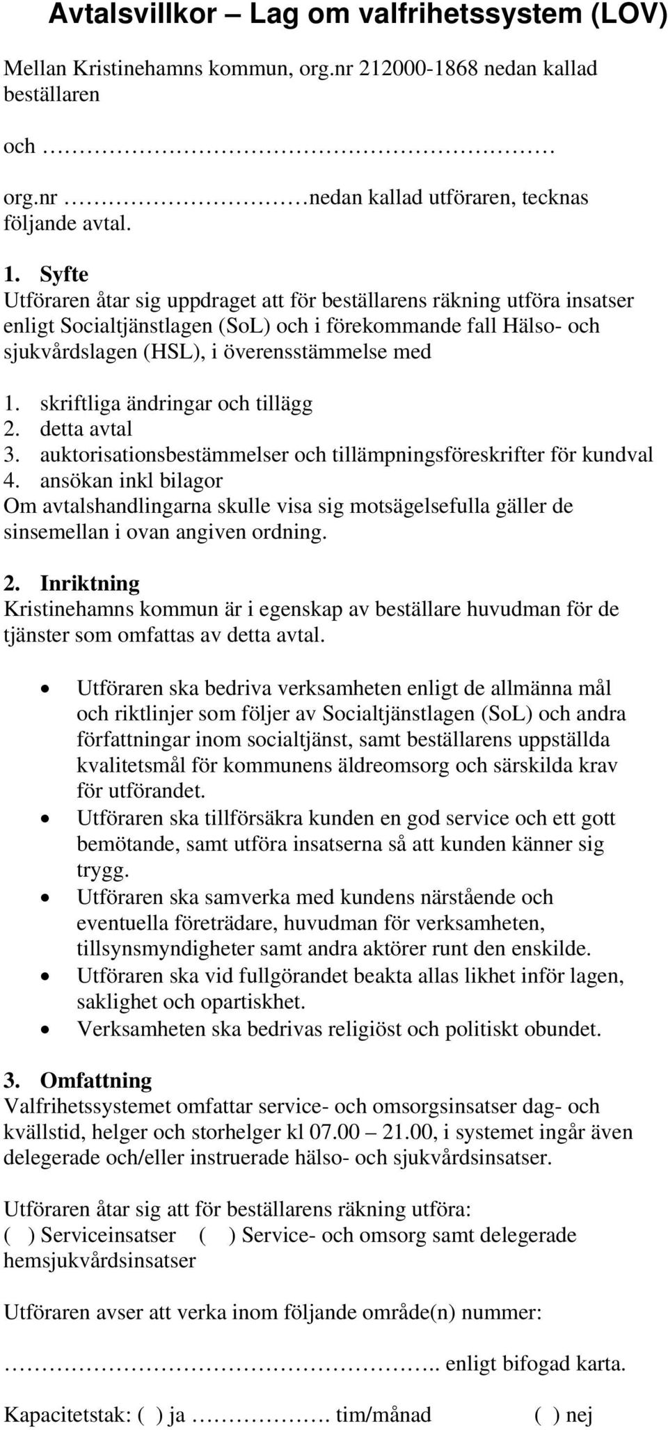 skriftliga ändringar och tillägg 2. detta avtal 3. auktorisationsbestämmelser och tillämpningsföreskrifter för kundval 4.