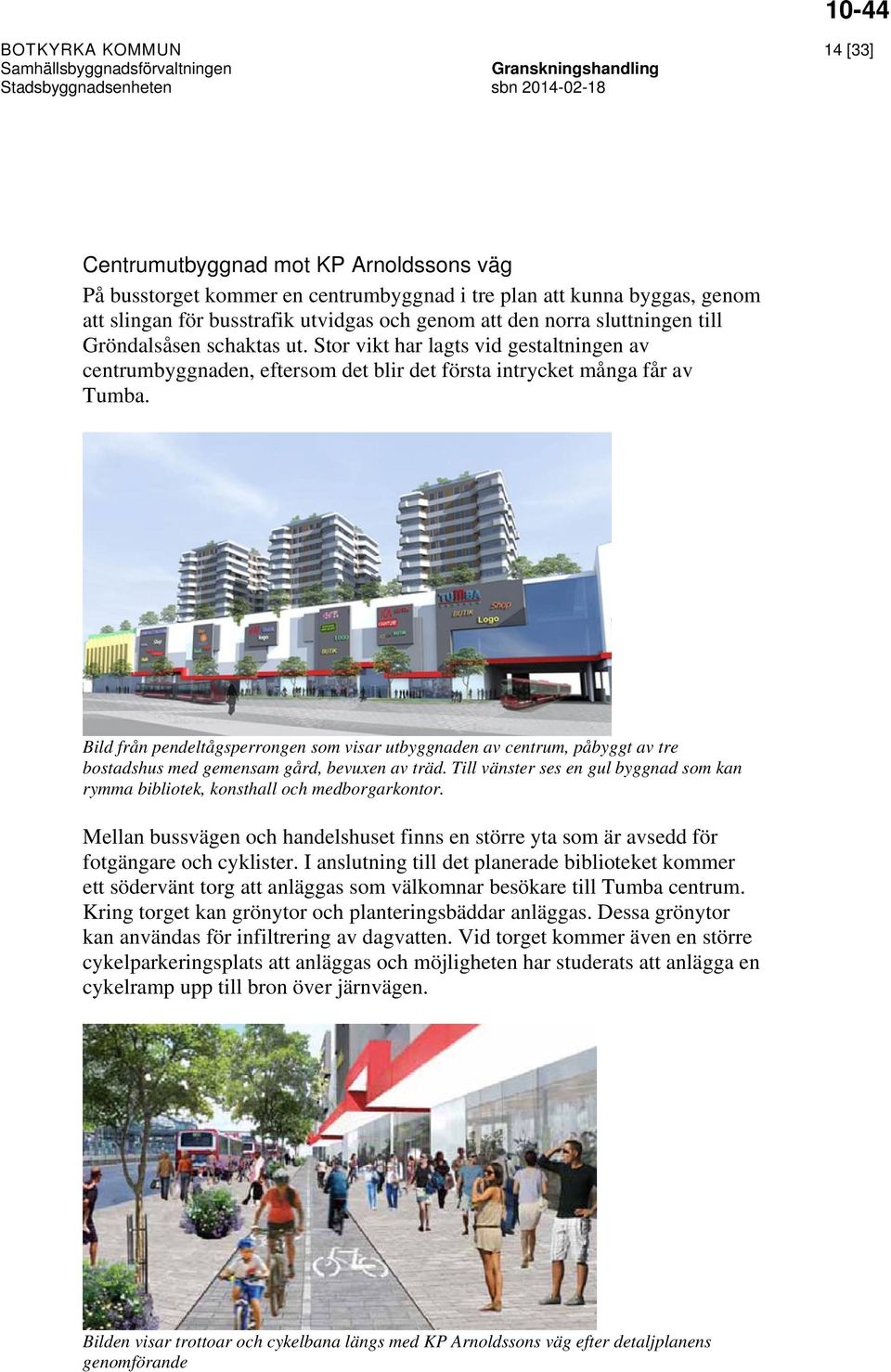 Bild från pendeltågsperrongen som visar utbyggnaden av centrum, påbyggt av tre bostadshus med gemensam gård, bevuxen av träd.