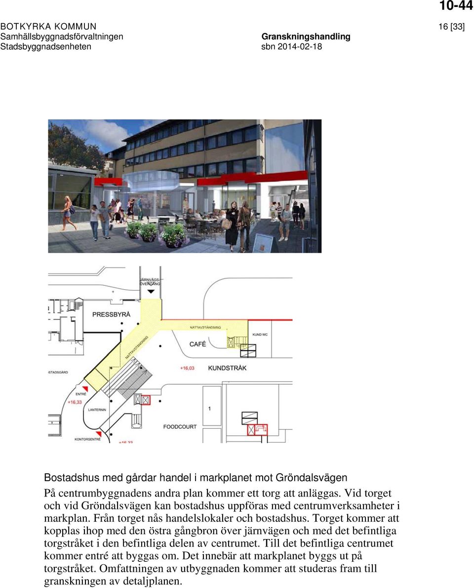 Torget kommer att kopplas ihop med den östra gångbron över järnvägen och med det befintliga torgstråket i den befintliga delen av centrumet.
