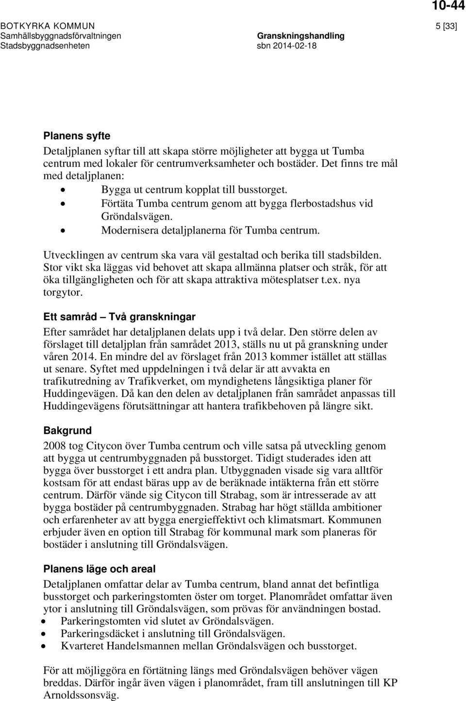 Utvecklingen av centrum ska vara väl gestaltad och berika till stadsbilden.