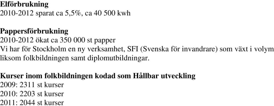 som växt i volym liksom folkbildningen samt diplomutbildningar.