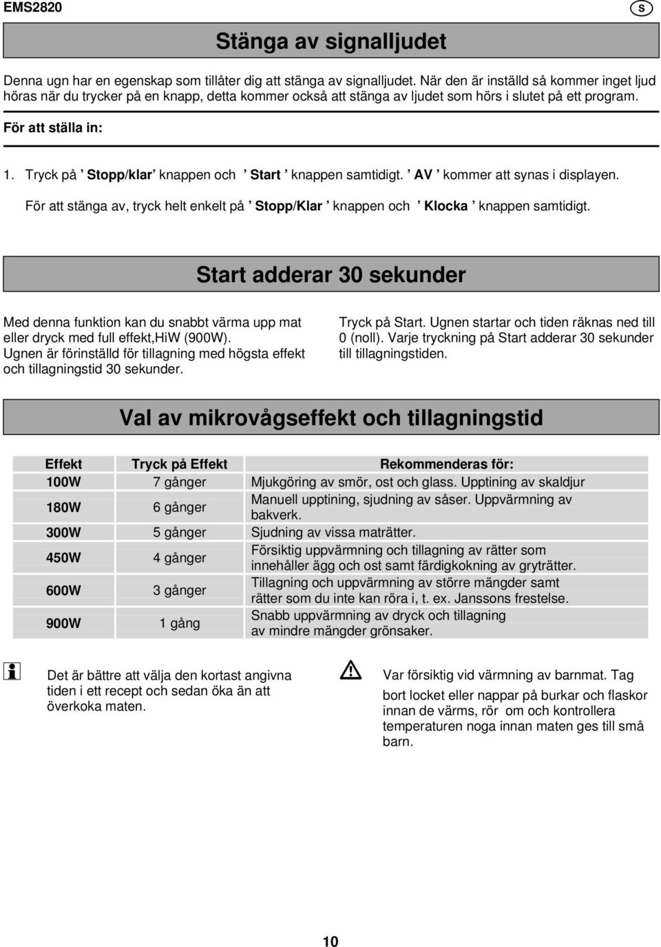 Tryck på Stopp/klar knappen och Start knappen samtidigt. AV kommer att synas i displayen. För att stänga av, tryck helt enkelt på Stopp/Klar knappen och Klocka knappen samtidigt.