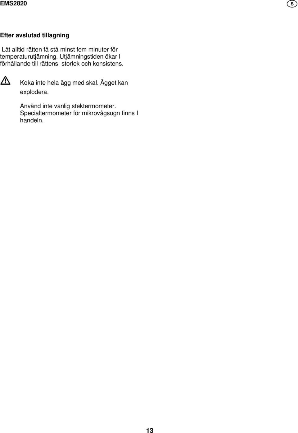 tjämningstiden ökar I förhållande till rättens storlek och konsistens.