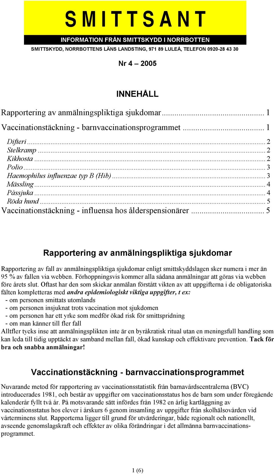 .. 5 Vaccinationstäckning - influensa hos ålderspensionärer.