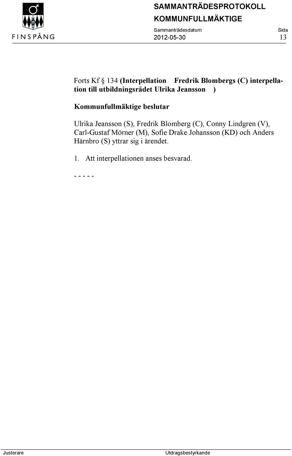 (C), Conny Lindgren (V), Carl-Gustaf Mörner (M), Sofie Drake Johansson (KD) och