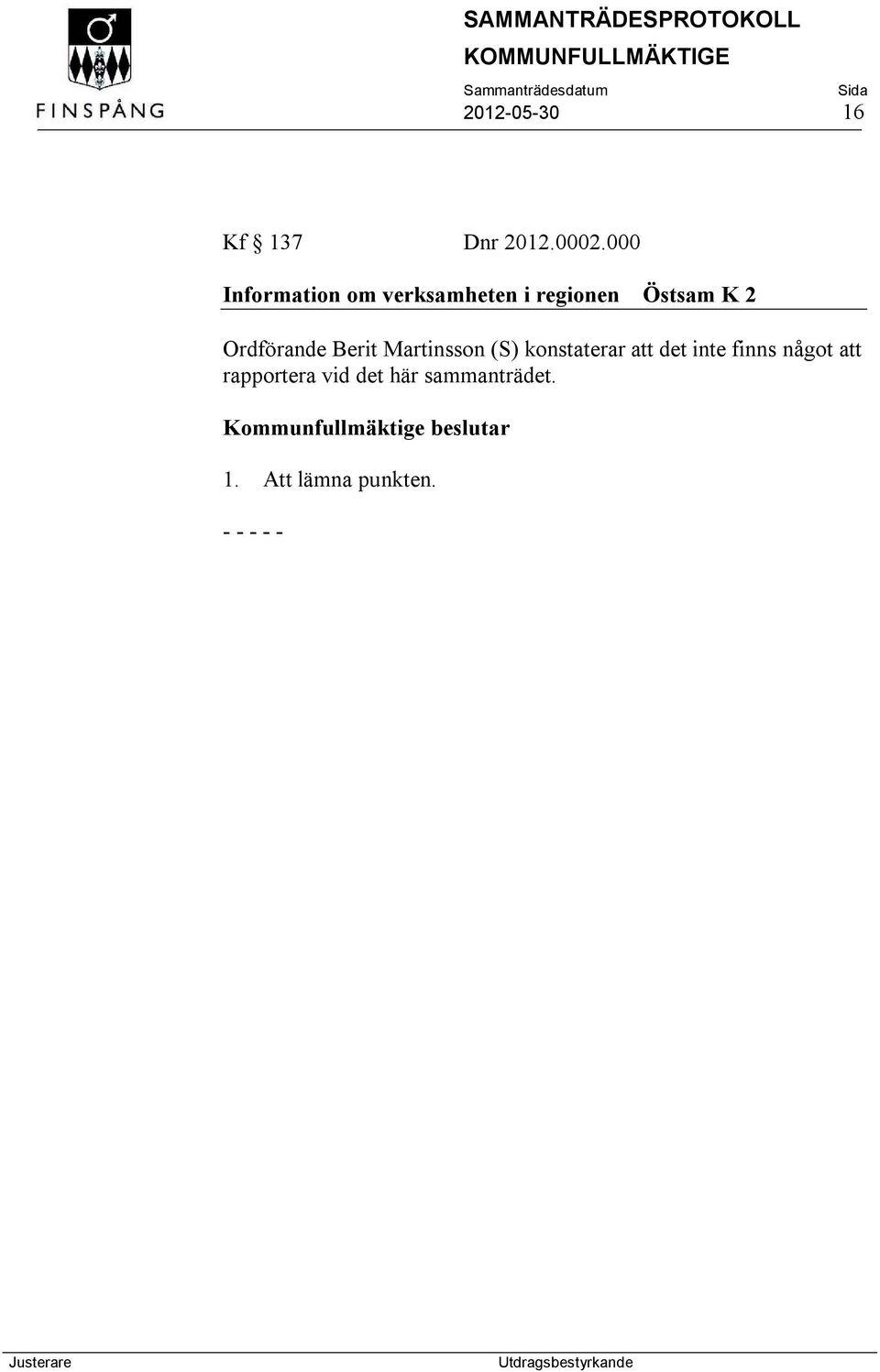 Ordförande Berit Martinsson (S) konstaterar att det