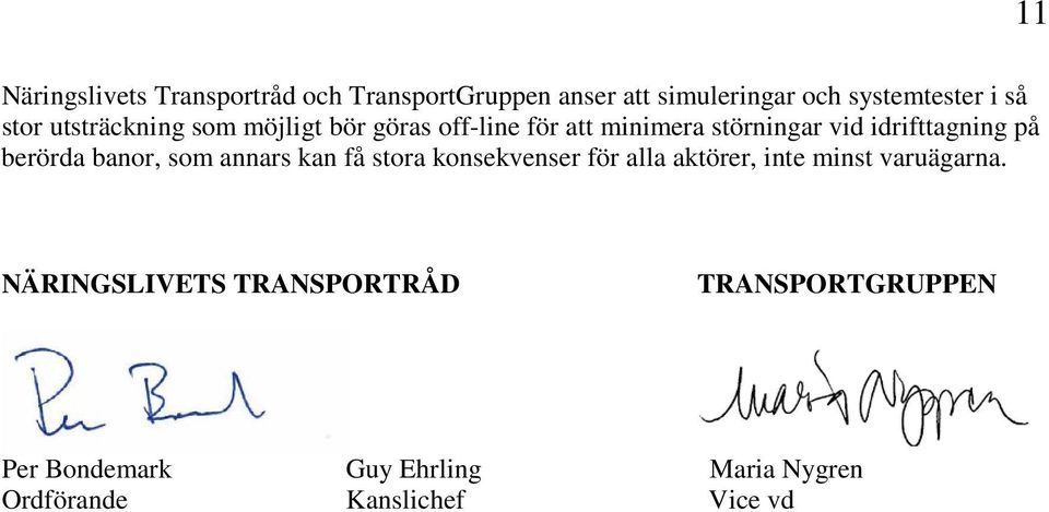 berörda banor, som annars kan få stora konsekvenser för alla aktörer, inte minst varuägarna.