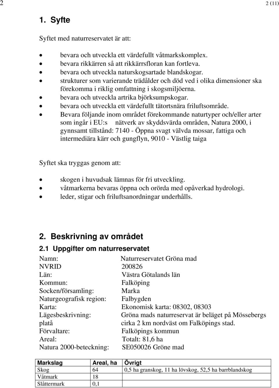 bevara och utveckla artrika björksumpskogar. bevara och utveckla ett värdefullt tätortsnära friluftsområde.