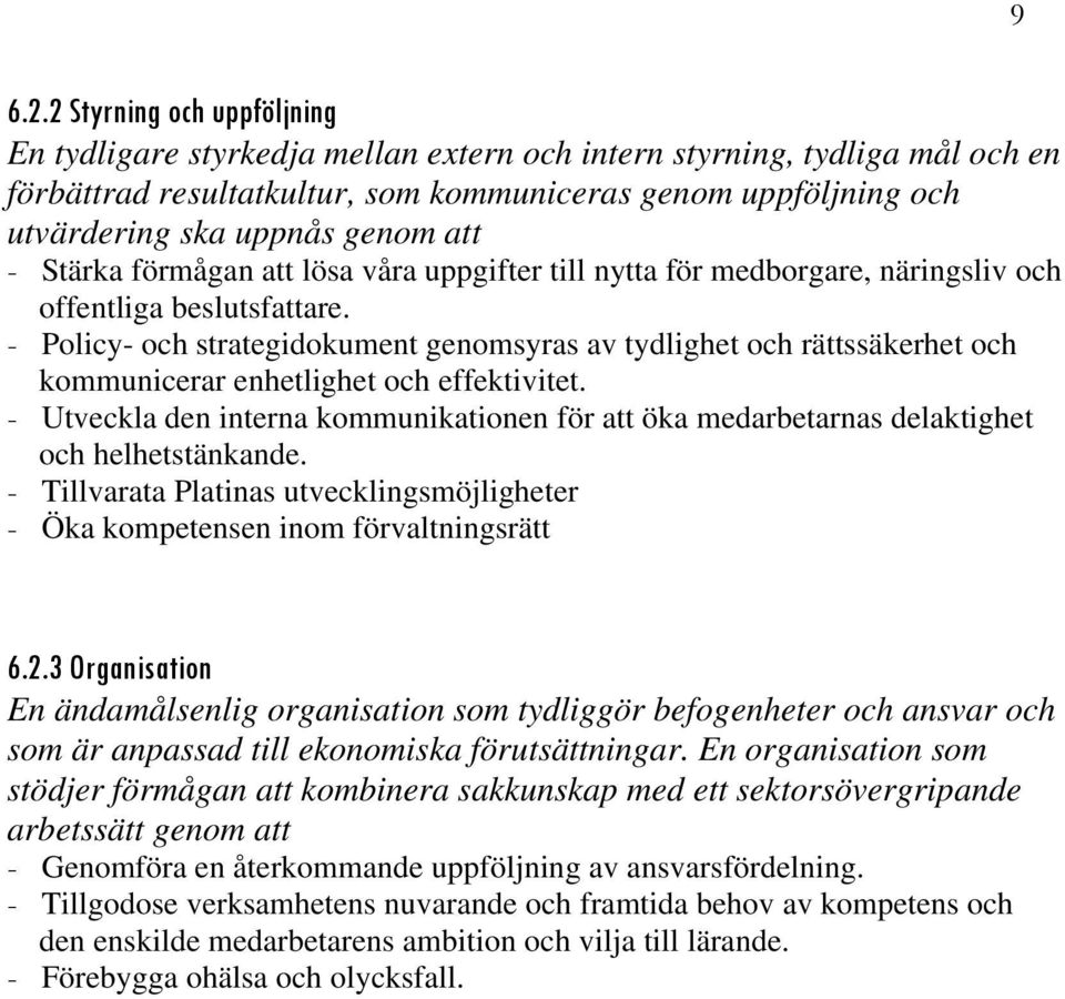 att - Stärka förmågan att lösa våra uppgifter till nytta för medborgare, näringsliv och offentliga beslutsfattare.