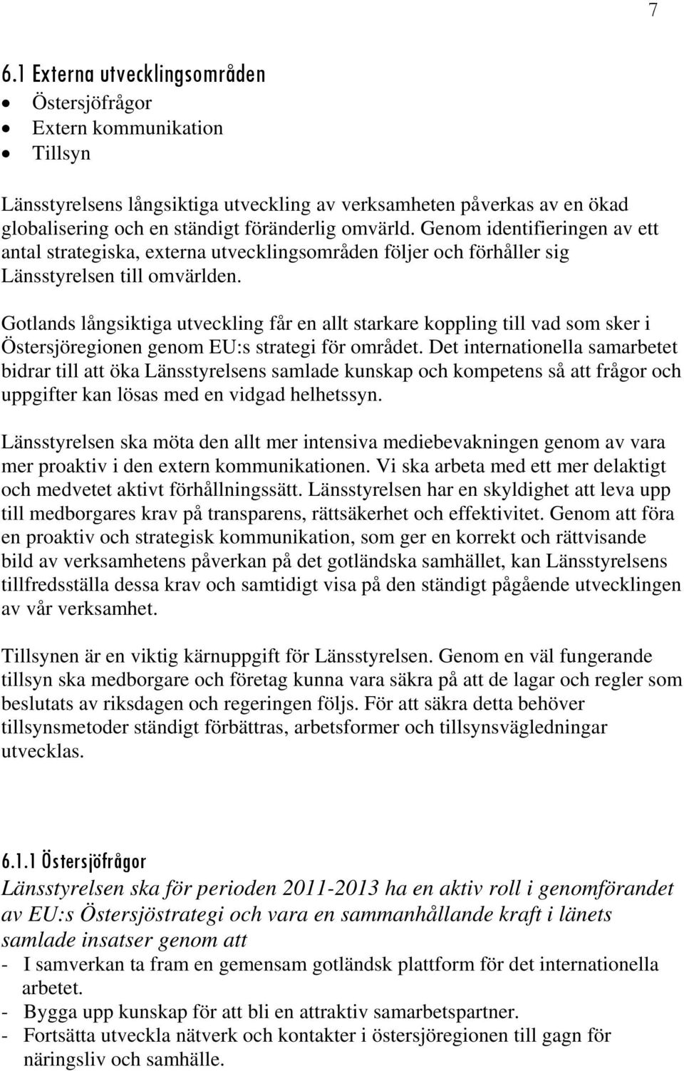 Gotlands långsiktiga utveckling får en allt starkare koppling till vad som sker i Östersjöregionen genom EU:s strategi för området.