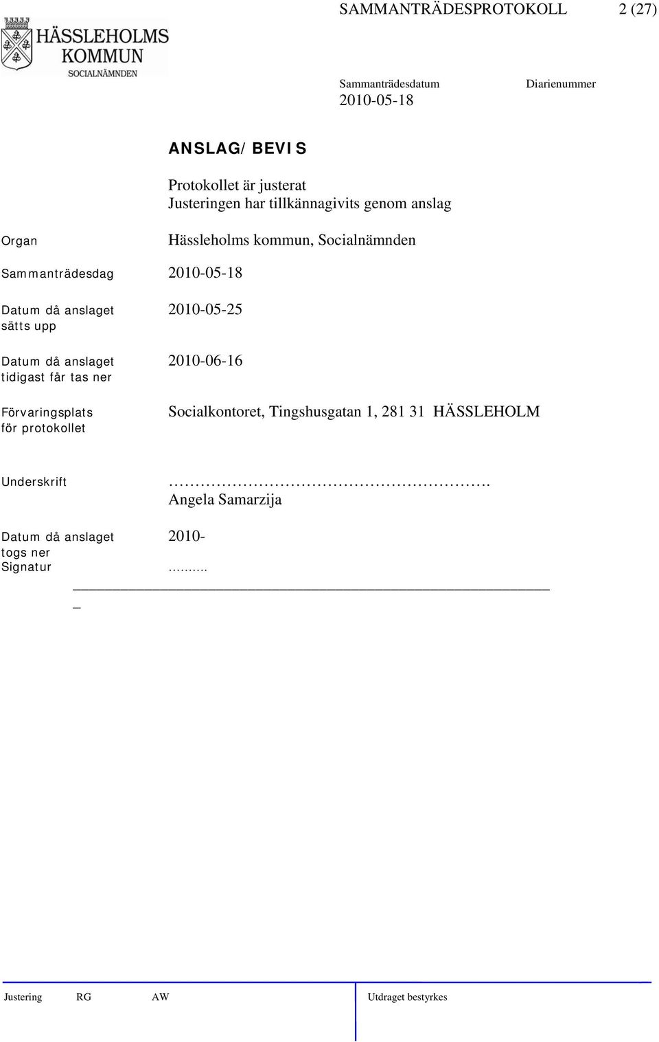 sätts upp Datum då anslaget 2010-06-16 tidigast får tas ner Förvaringsplats för protokollet