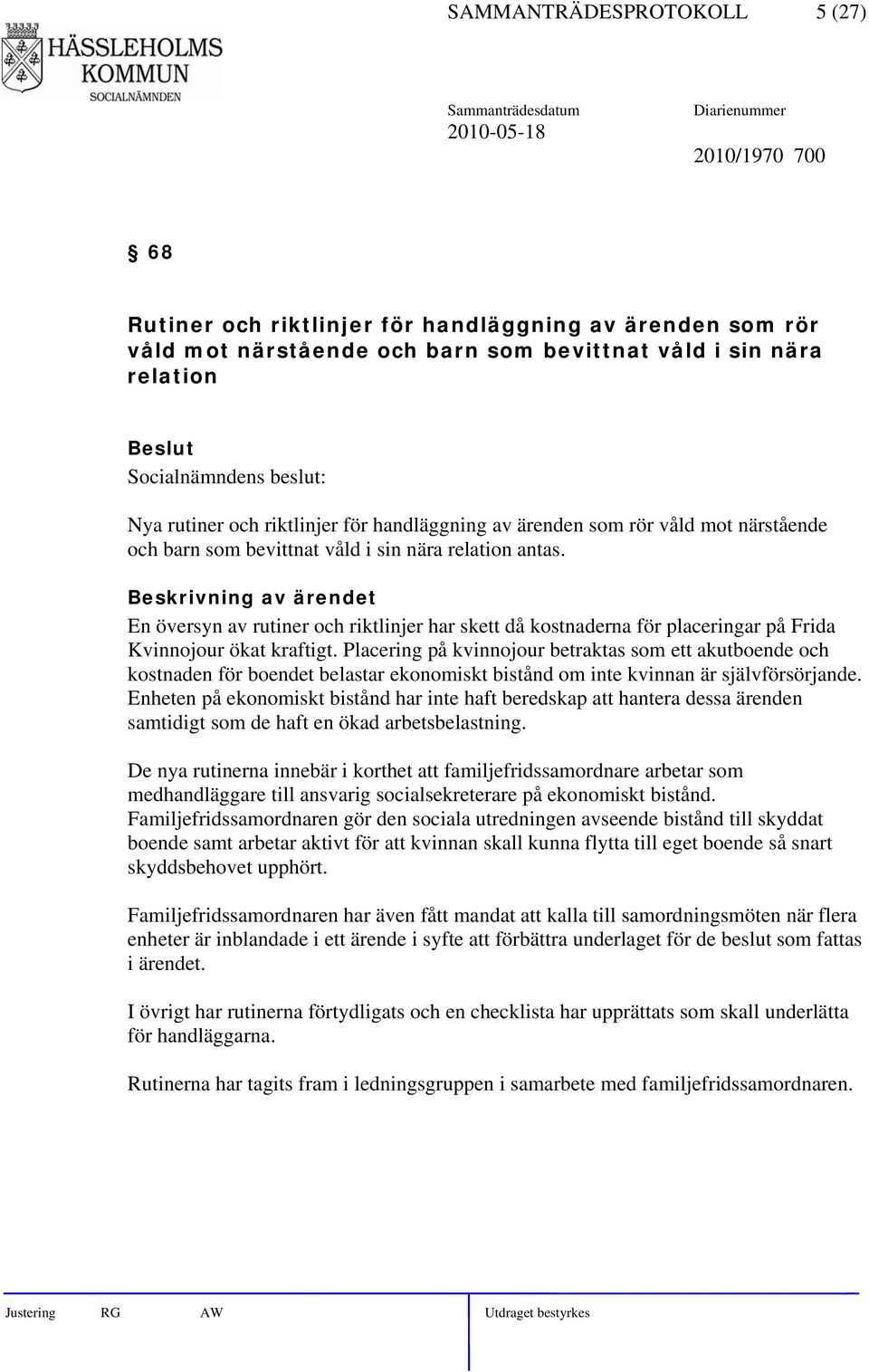 En översyn av rutiner och riktlinjer har skett då kostnaderna för placeringar på Frida Kvinnojour ökat kraftigt.