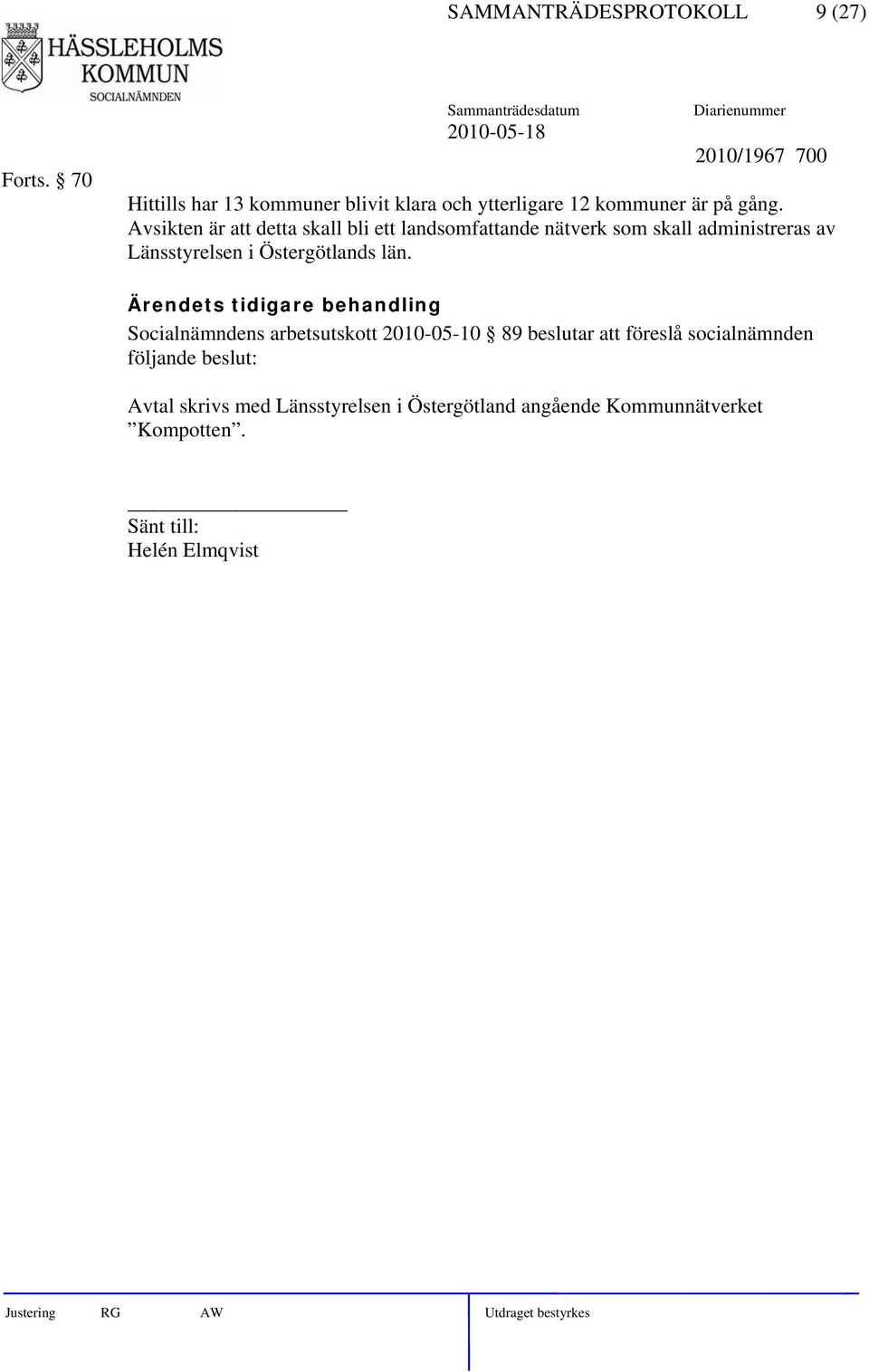 Avsikten är att detta skall bli ett landsomfattande nätverk som skall administreras av Länsstyrelsen i