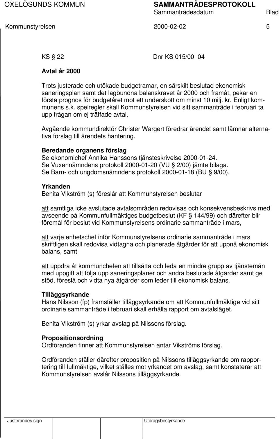 Avgående kommundirektör Christer Wargert föredrar ärendet samt lämnar alternativa förslag till ärendets hantering.