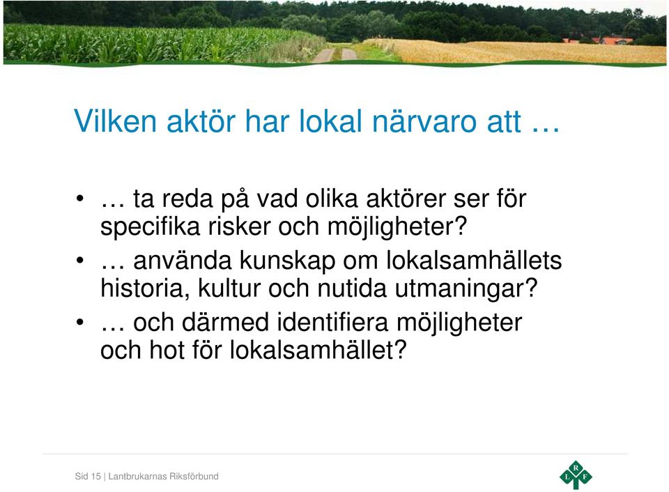 använda kunskap om lokalsamhällets historia, kultur och nutida