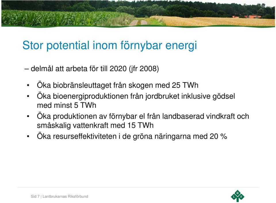 gödsel med minst 5 TWh Öka produktionen av förnybar el från landbaserad vindkraft och småskalig