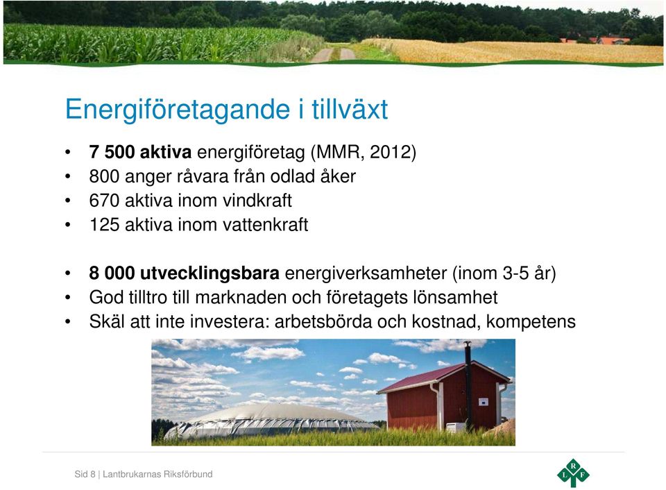 utvecklingsbara energiverksamheter (inom 3-5 år) God tilltro till marknaden och