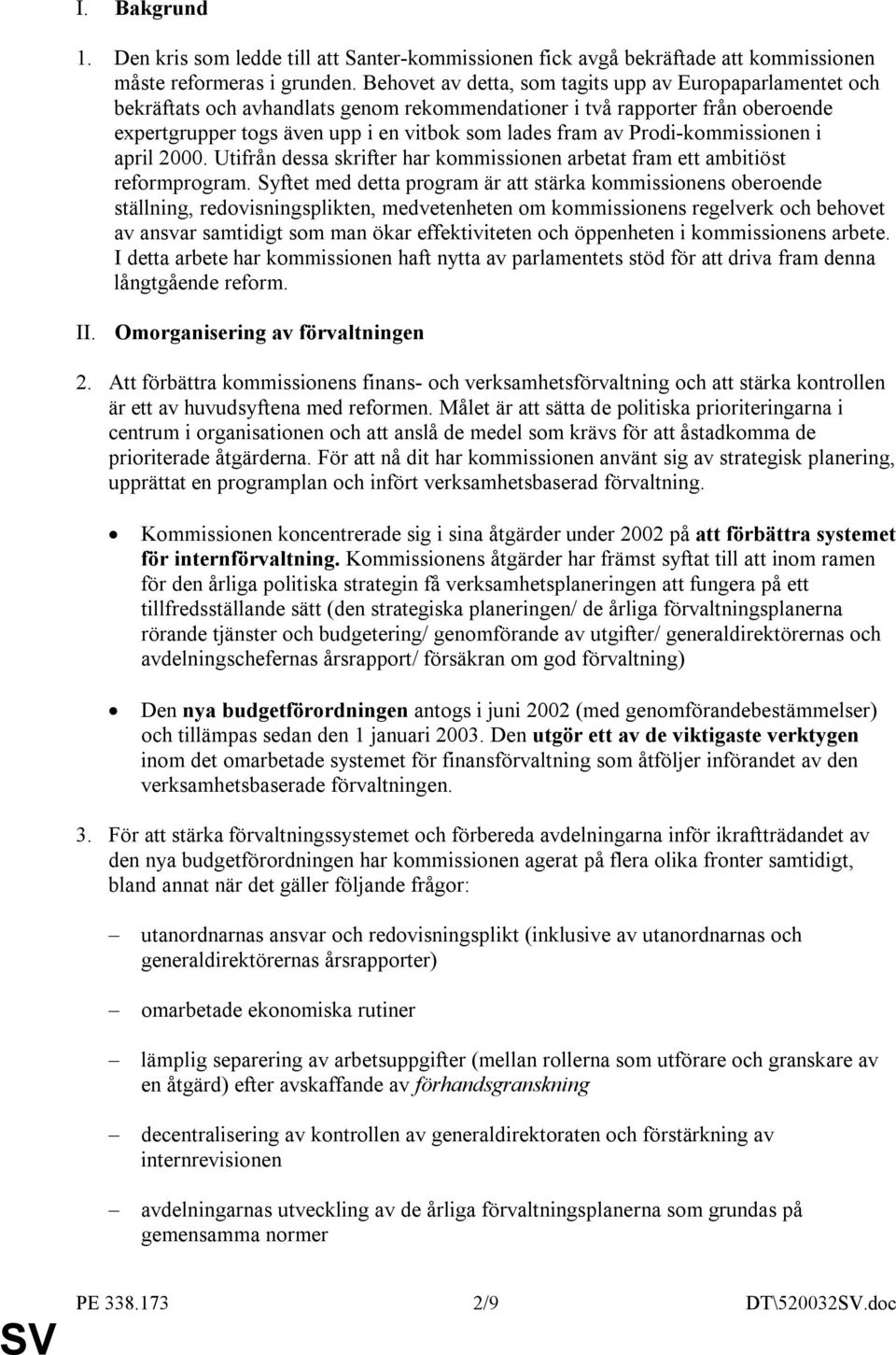 Prodi-kommissionen i april 2000. Utifrån dessa skrifter har kommissionen arbetat fram ett ambitiöst reformprogram.