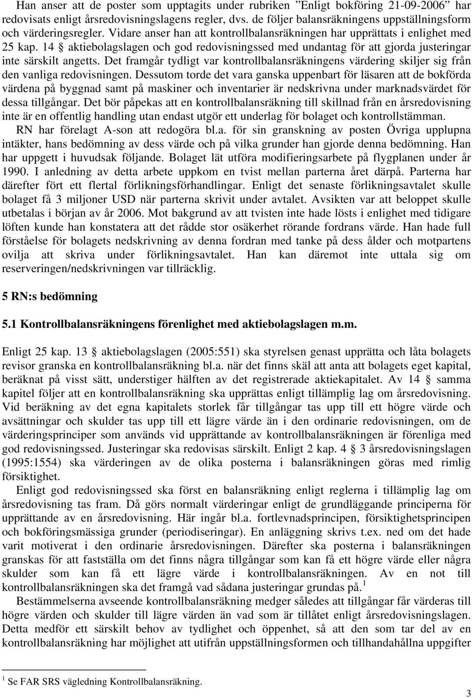 14 aktiebolagslagen och god redovisningssed med undantag för att gjorda justeringar inte särskilt angetts.