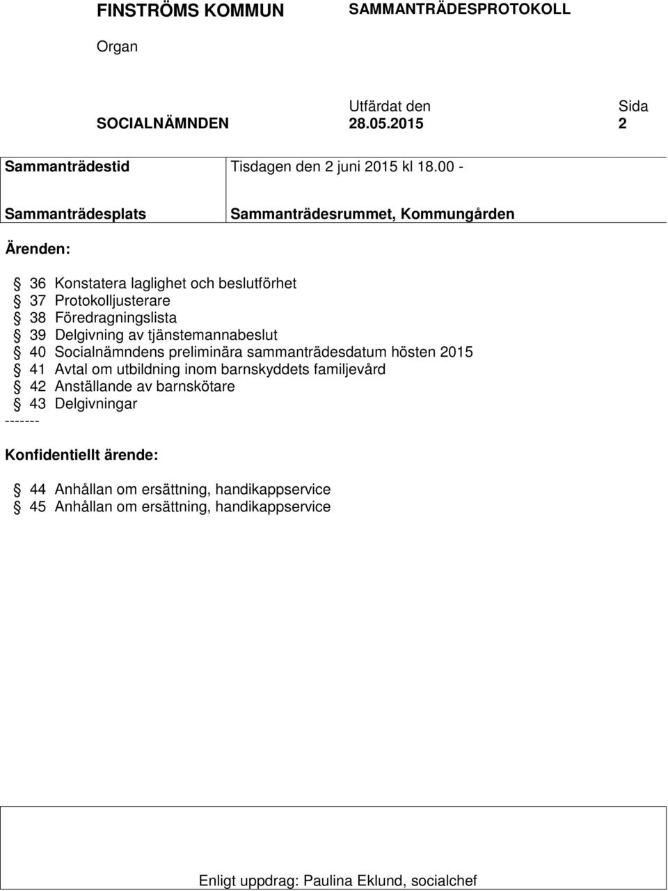 39 Delgivning av tjänstemannabeslut 40 Socialnämndens preliminära sammanträdesdatum hösten 2015 41 Avtal om utbildning inom barnskyddets familjevård