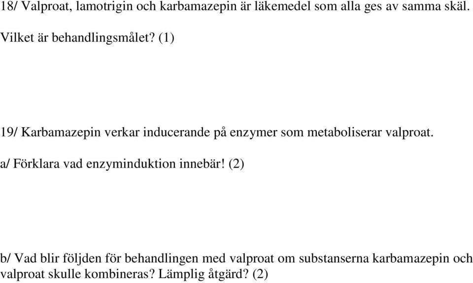 (1) 19/ Karbamazepin verkar inducerande på enzymer som metaboliserar valproat.