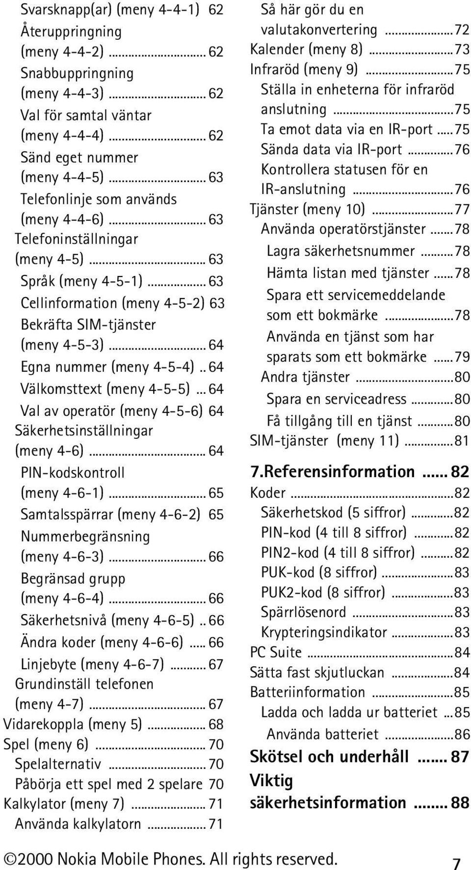 .. 64 Egna nummer (meny 4-5-4).. 64 Välkomsttext (meny 4-5-5)... 64 Val av operatör (meny 4-5-6) 64 Säkerhetsinställningar (meny 4-6)... 64 PIN-kodskontroll (meny 4-6-1).