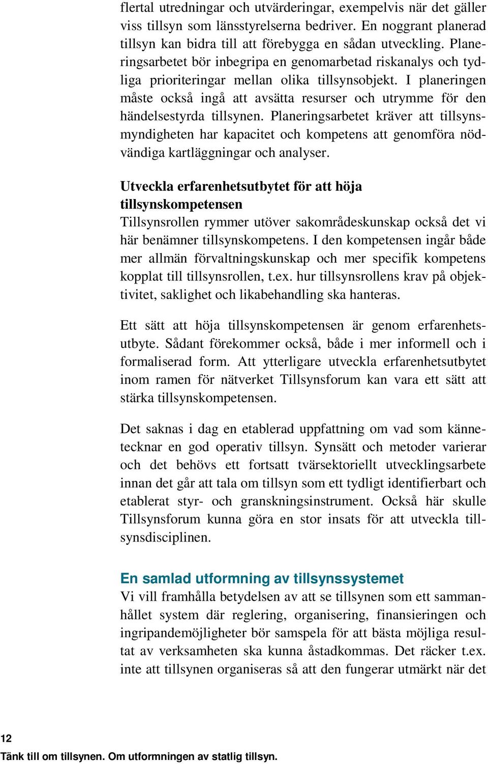 I planeringen måste också ingå att avsätta resurser och utrymme för den händelsestyrda tillsynen.