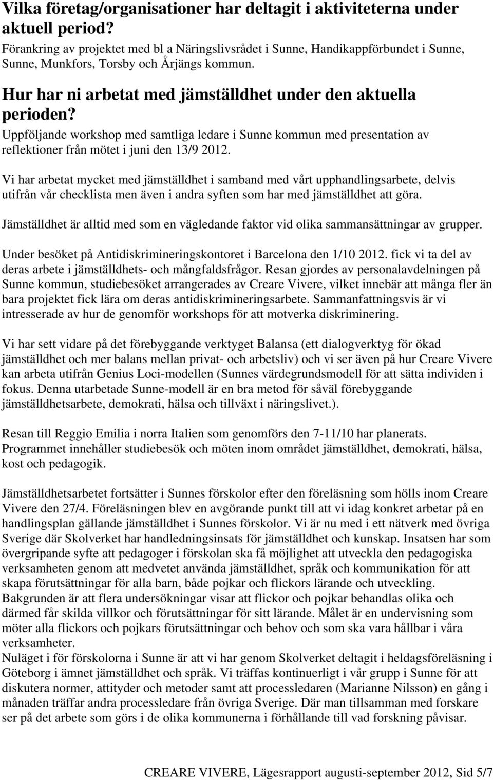 Uppföljande workshop med samtliga ledare i Sunne kommun med presentation av reflektioner från mötet i juni den 13/9 2012.