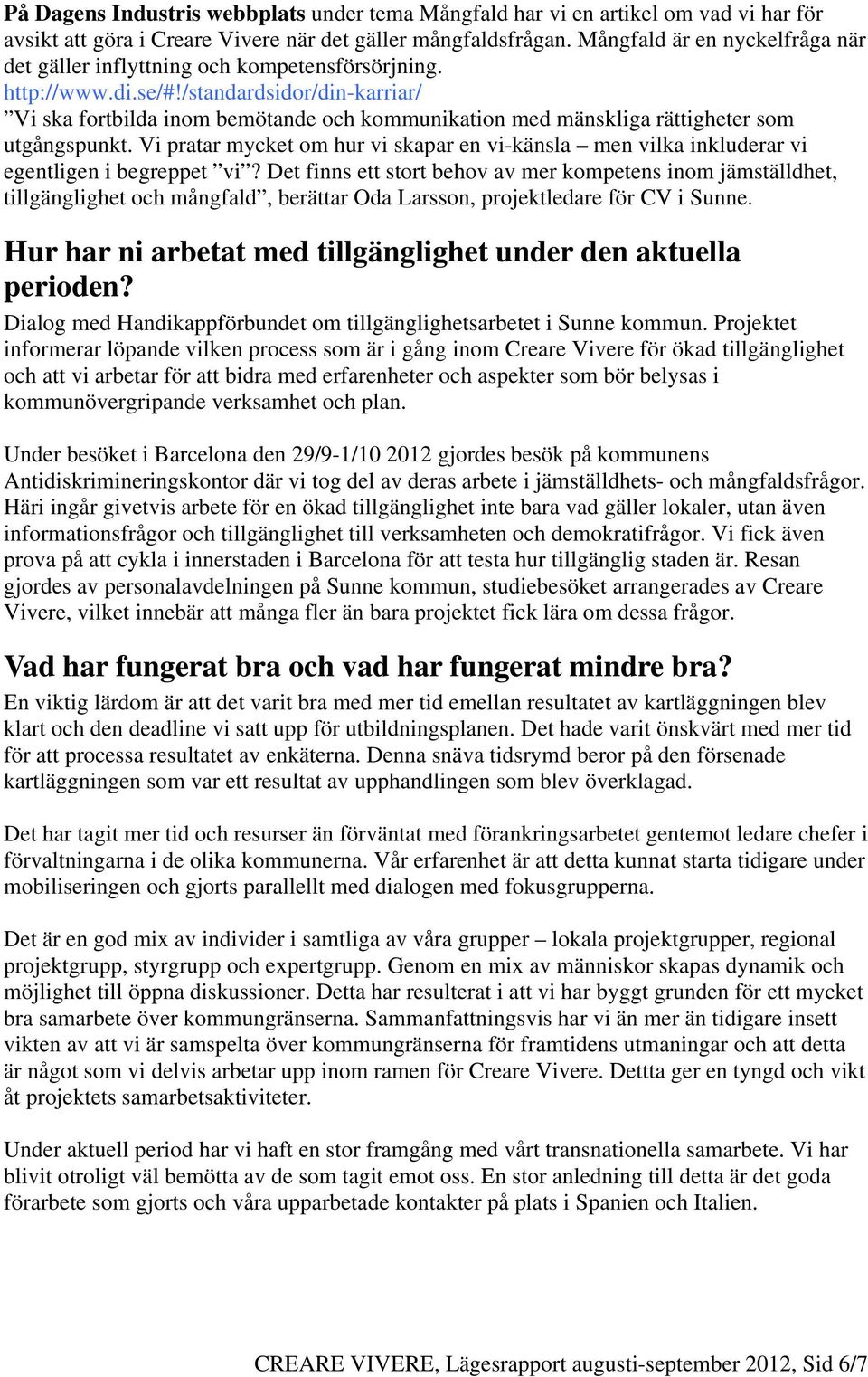 /standardsidor/din-karriar/ Vi ska fortbilda inom bemötande och kommunikation med mänskliga rättigheter som utgångspunkt.