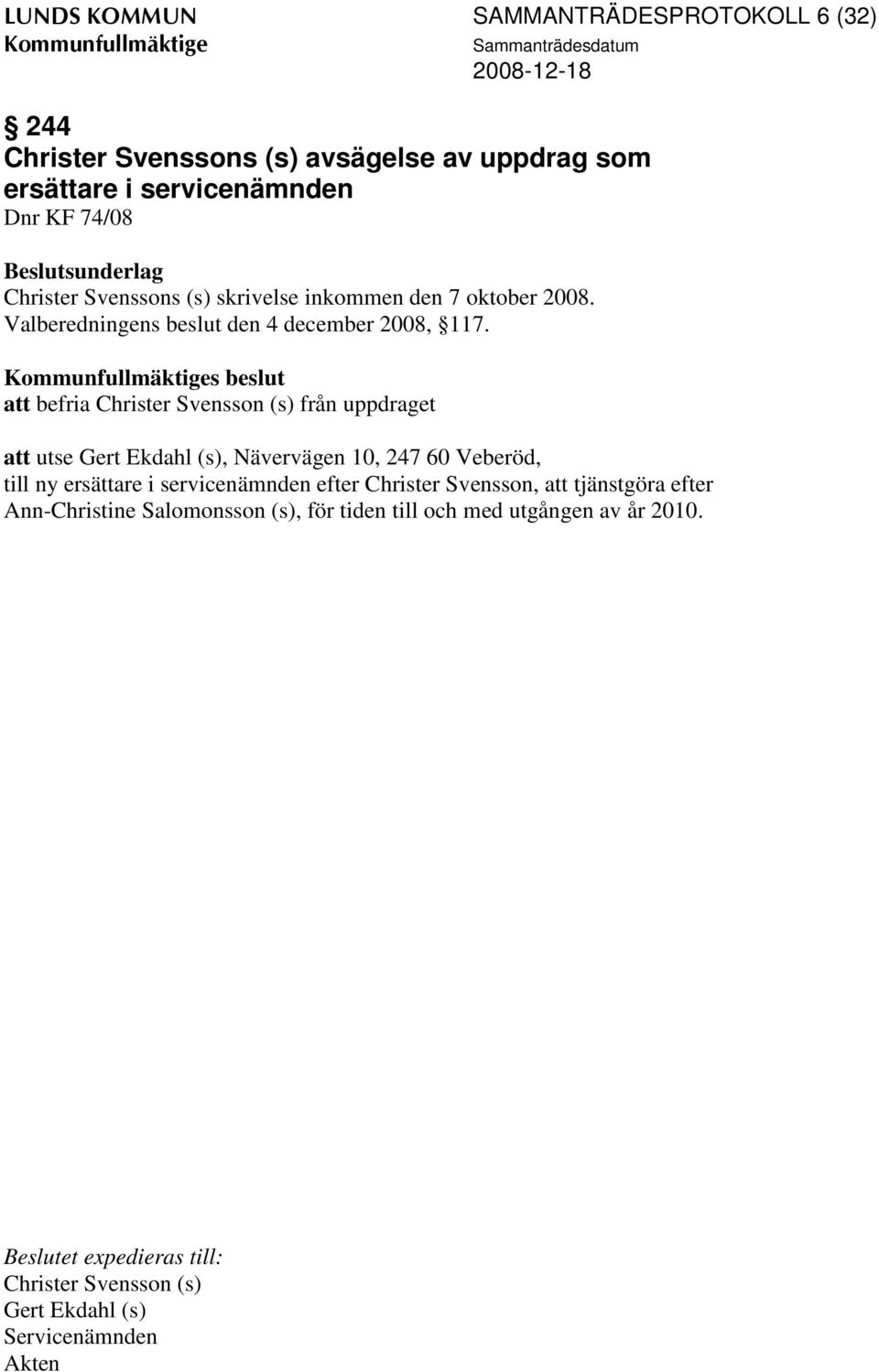 s beslut att befria Christer Svensson (s) från uppdraget att utse Gert Ekdahl (s), Nävervägen 10, 247 60 Veberöd, till ny ersättare i servicenämnden