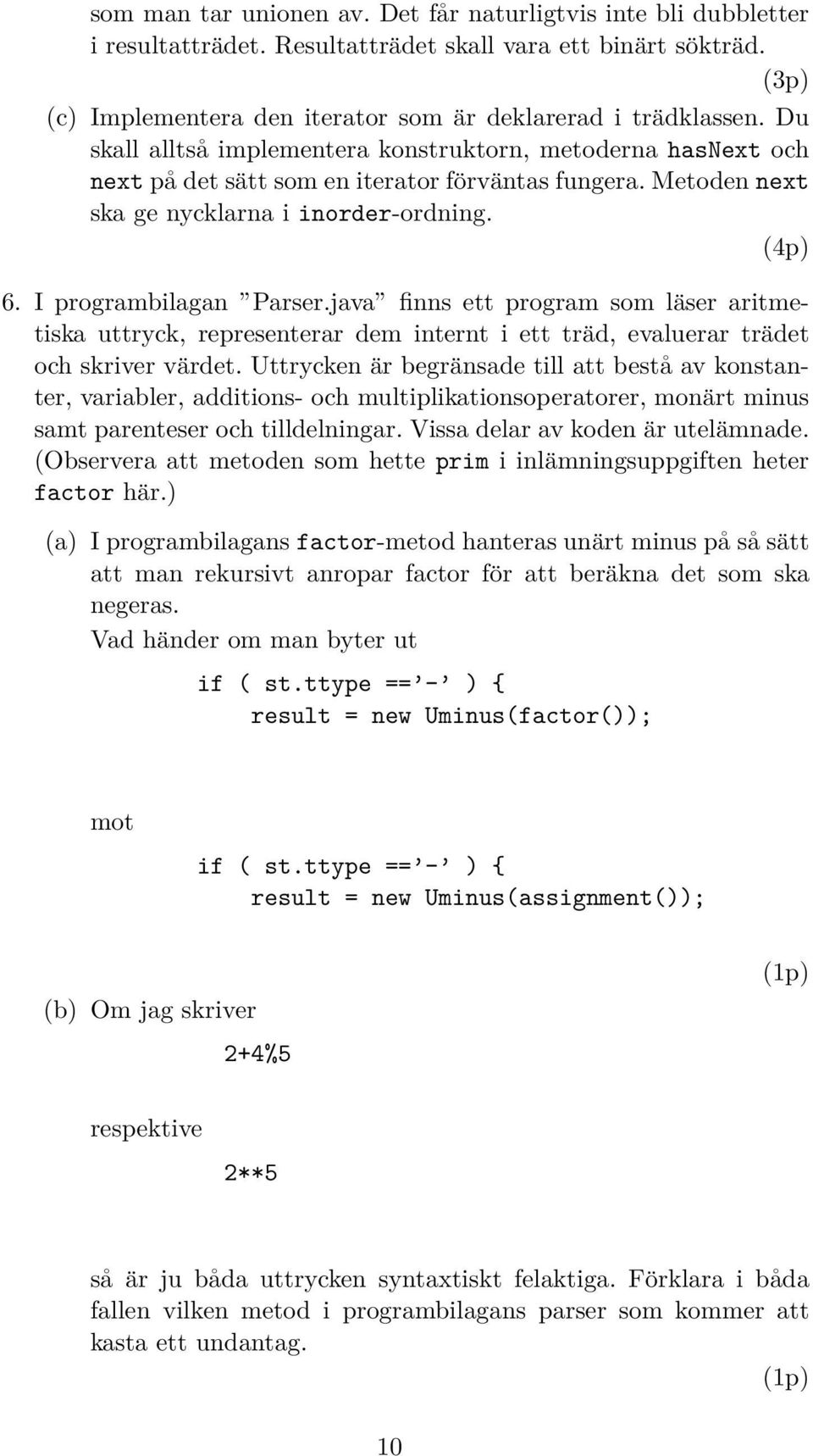 java finns ett program som läser aritmetiska uttryck, representerar dem internt i ett träd, evaluerar trädet och skriver värdet.