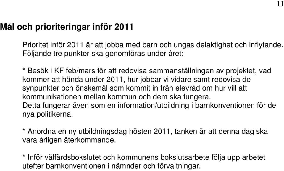 redovisa de synpunkter och önskemål som kommit in från elevråd om hur vill att kommunikationen mellan kommun och dem ska fungera.