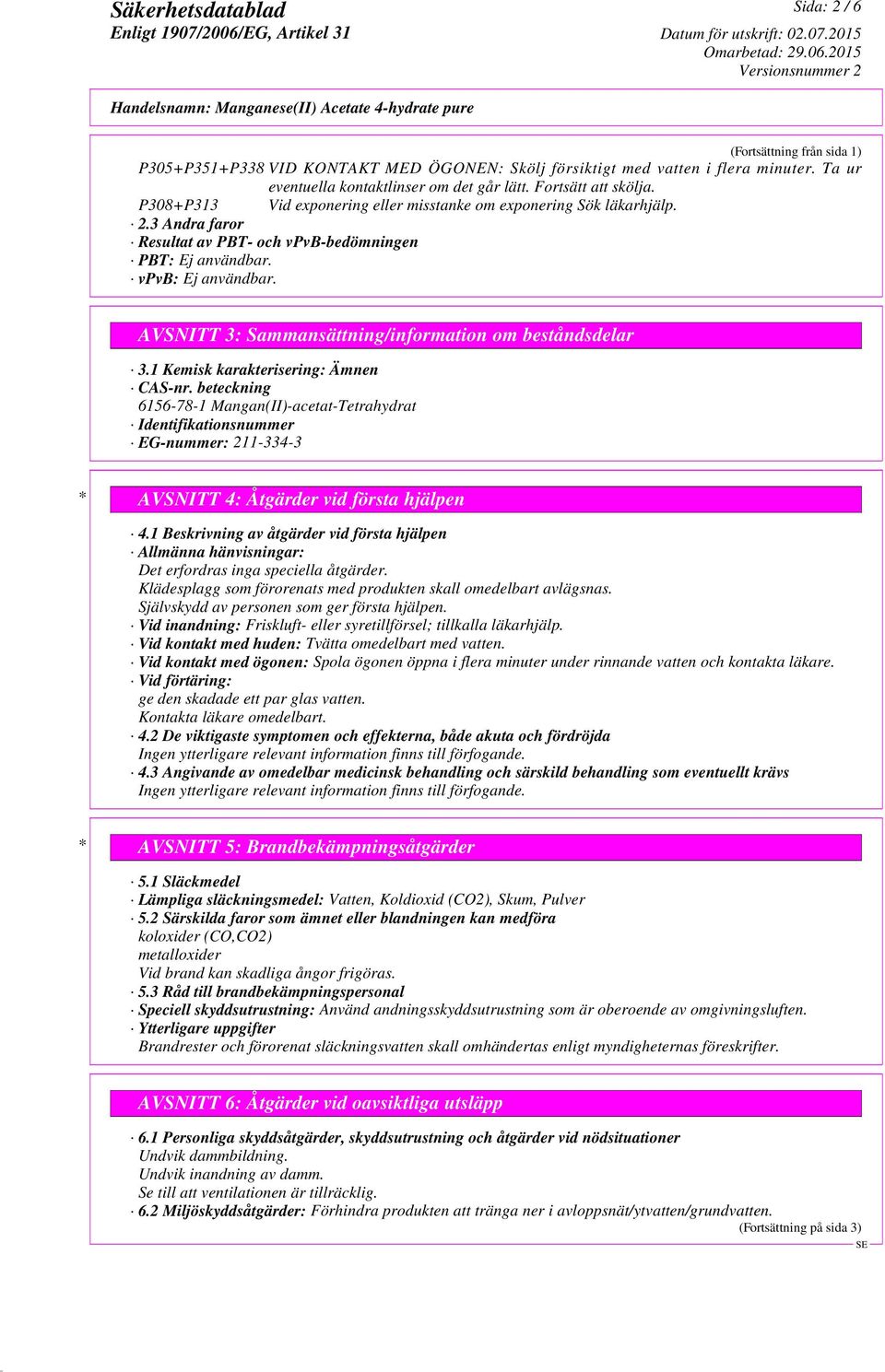 AVSNITT 3: Sammansättning/information om beståndsdelar 3.1 Kemisk karakterisering: Ämnen CAS-nr.